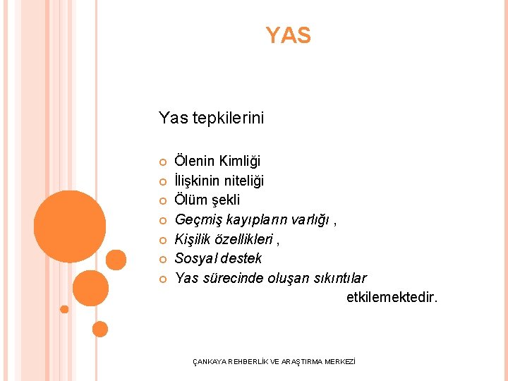 YAS Yas tepkilerini Ölenin Kimliği İlişkinin niteliği Ölüm şekli Geçmiş kayıpların varlığı , Kişilik