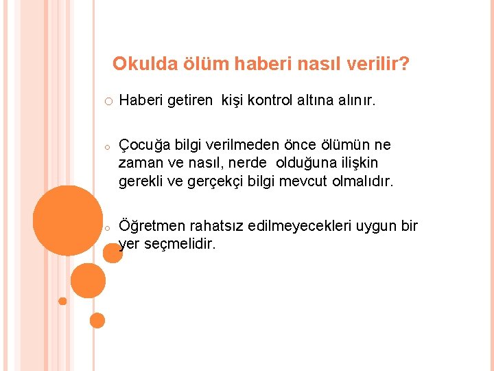 Okulda ölüm haberi nasıl verilir? o Haberi getiren kişi kontrol altına alınır. o Çocuğa
