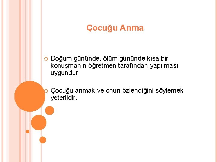 Çocuğu Anma Doğum gününde, ölüm gününde kısa bir konuşmanın öğretmen tarafından yapılması uygundur. Çocuğu