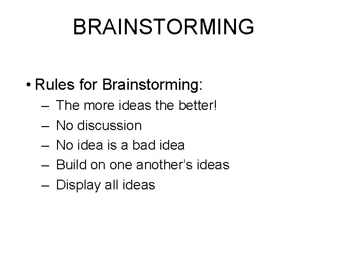 BRAINSTORMING • Rules for Brainstorming: – – – The more ideas the better! No