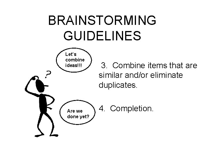 BRAINSTORMING GUIDELINES Let’s combine ideas!!! Are we done yet? 3. Combine items that are