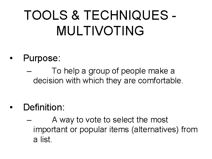 TOOLS & TECHNIQUES MULTIVOTING • Purpose: – • To help a group of people