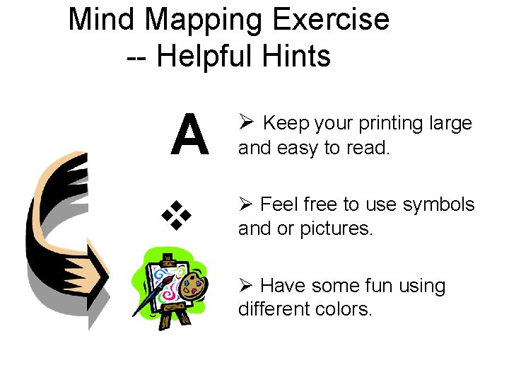 Mind Mapping Exercise -- Helpful Hints A v Ø Keep your printing large and