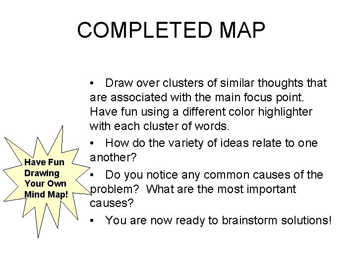 COMPLETED MAP Have Fun Drawing Your Own Mind Map! • Draw over clusters of