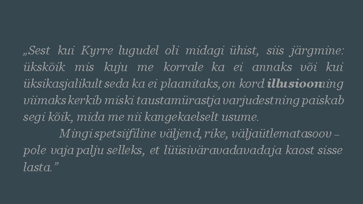 „Sest kui Kyrre lugudel oli midagi ühist, siis järgmine: ükskõik mis kuju me korrale