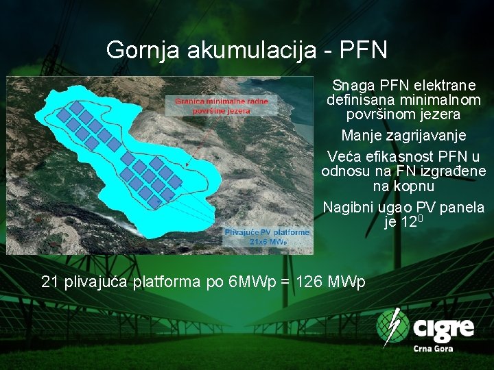 Gornja akumulacija - PFN Snaga PFN elektrane definisana minimalnom površinom jezera Manje zagrijavanje Veća
