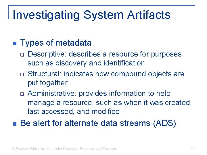 Investigating System Artifacts n Types of metadata q q q n Descriptive: describes a
