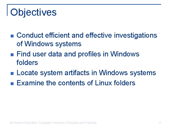 Objectives n n Conduct efficient and effective investigations of Windows systems Find user data