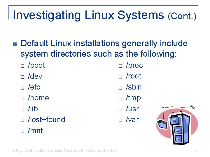 Investigating Linux Systems (Cont. ) n Default Linux installations generally include system directories such