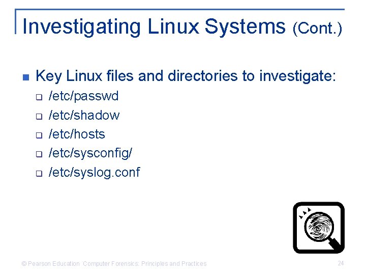 Investigating Linux Systems (Cont. ) n Key Linux files and directories to investigate: q