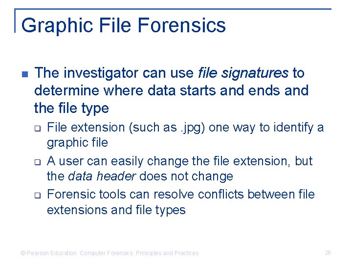 Graphic File Forensics n The investigator can use file signatures to determine where data