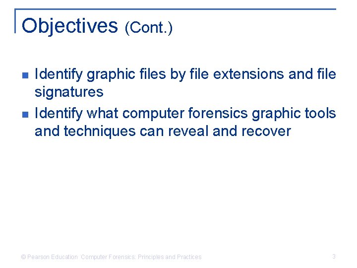 Objectives (Cont. ) n n Identify graphic files by file extensions and file signatures