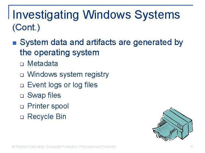 Investigating Windows Systems (Cont. ) n System data and artifacts are generated by the