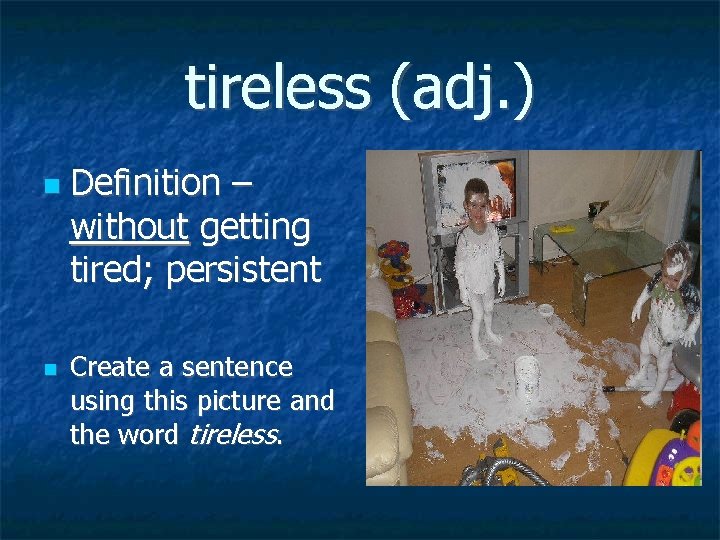 tireless (adj. ) Definition – without getting tired; persistent Create a sentence using this