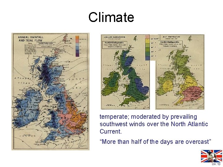 Climate temperate; moderated by prevailing southwest winds over the North Atlantic Current. “More than