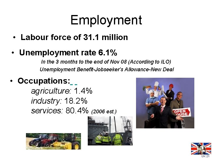 Employment • Labour force of 31. 1 million • Unemployment rate 6. 1% In