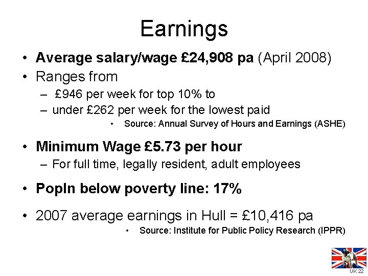 Earnings • Average salary/wage £ 24, 908 pa (April 2008) • Ranges from –