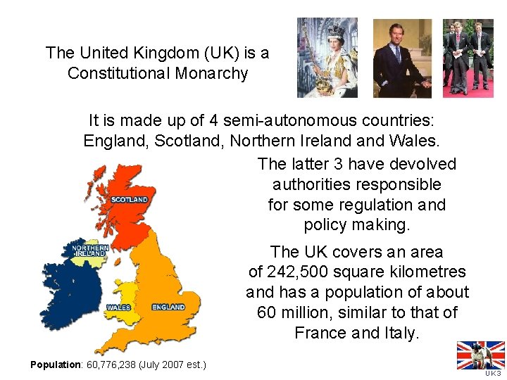 The United Kingdom (UK) is a Constitutional Monarchy It is made up of 4