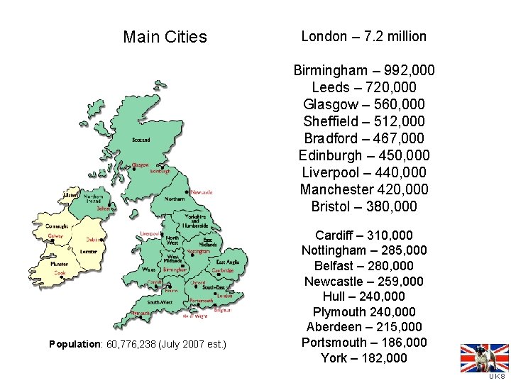 Main Cities London – 7. 2 million Birmingham – 992, 000 Leeds – 720,