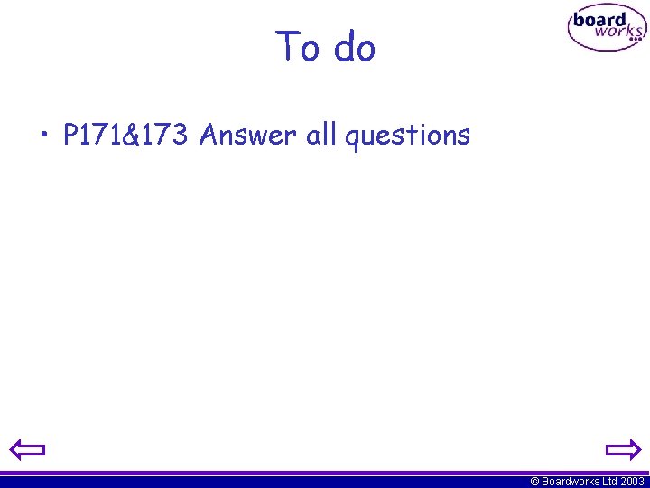 To do • P 171&173 Answer all questions © Boardworks Ltd 2003 