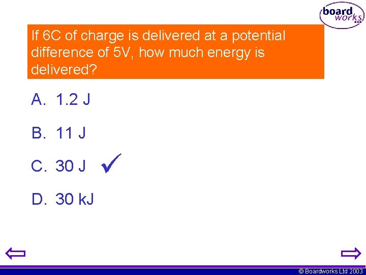 If 6 C of charge is delivered at a potential difference of 5 V,