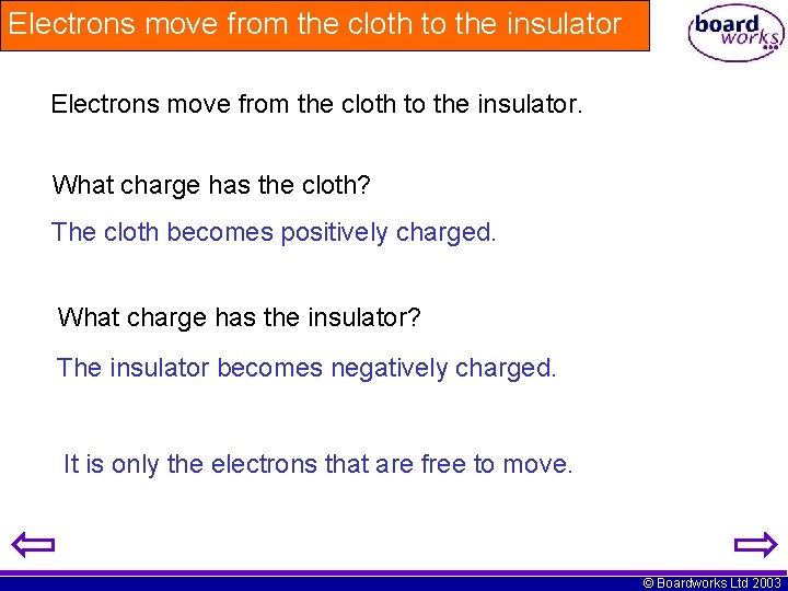 Electrons move from the cloth to the insulator. What charge has the cloth? The