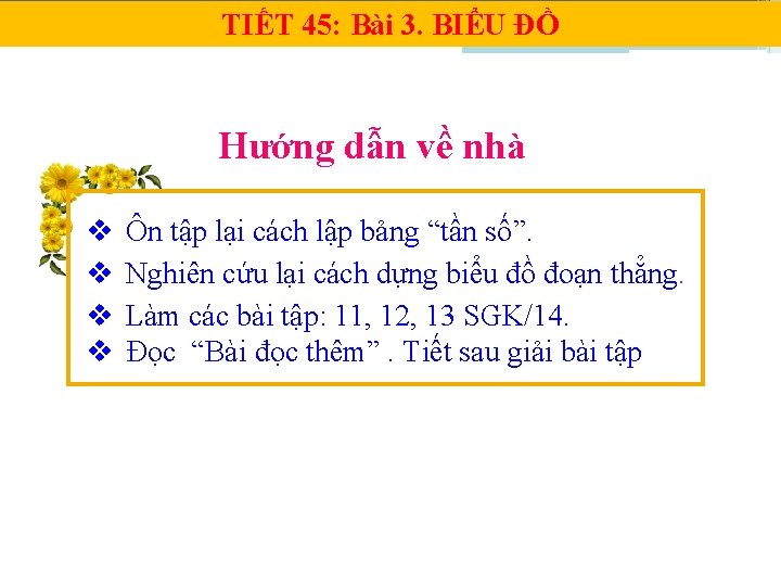 TIẾT 45: Bài 3. BIỂU ĐỒ Hướng dẫn về nhà v v Ôn tập