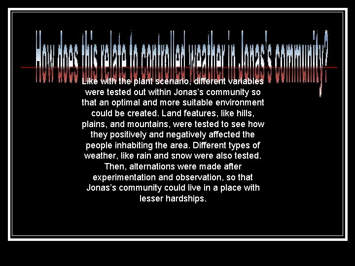 Like with the plant scenario, different variables were tested out within Jonas’s community so