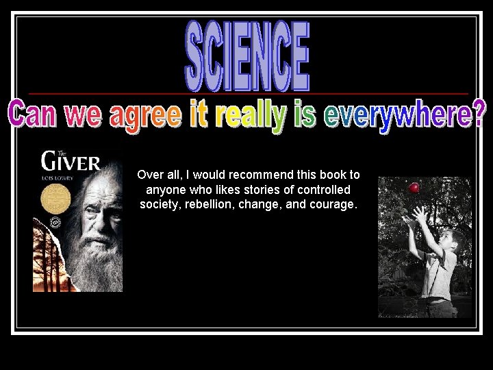 Over all, I would recommend this book to anyone who likes stories of controlled