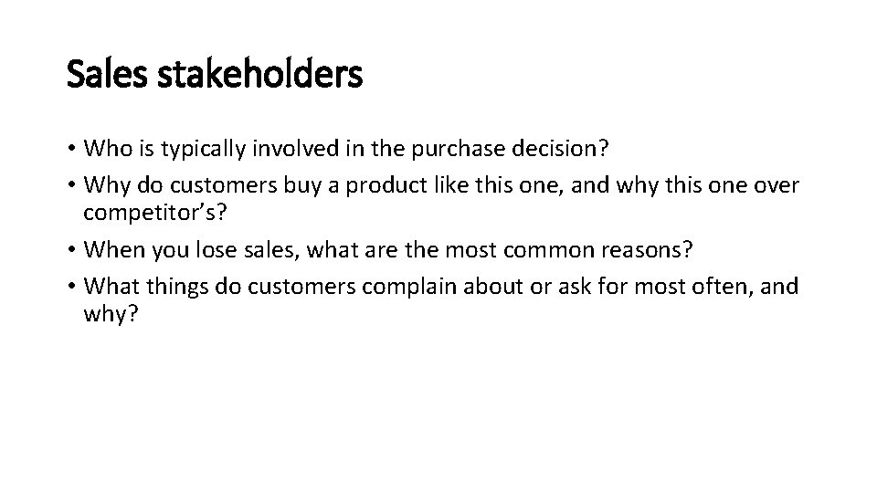 Sales stakeholders • Who is typically involved in the purchase decision? • Why do