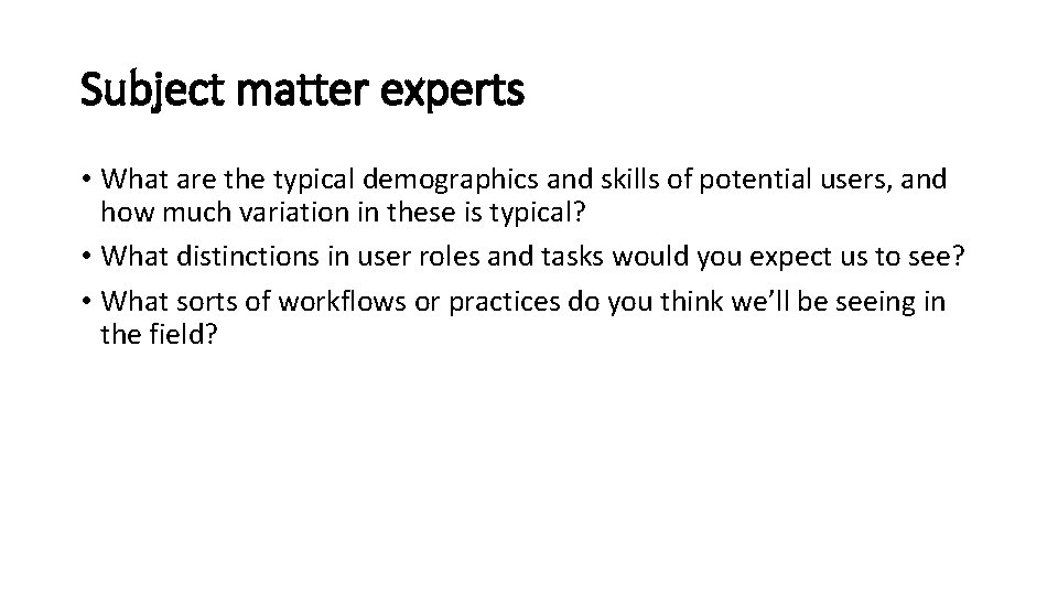 Subject matter experts • What are the typical demographics and skills of potential users,