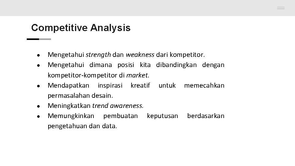 Competitive Analysis ● ● ● Mengetahui strength dan weakness dari kompetitor. Mengetahui dimana posisi