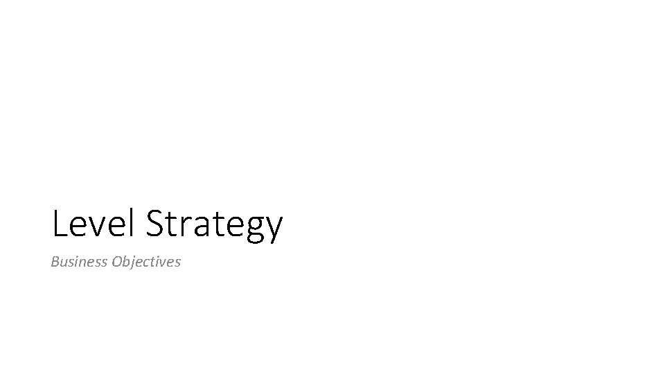Level Strategy Business Objectives 