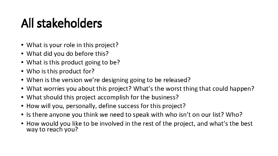 All stakeholders • • • What is your role in this project? What did