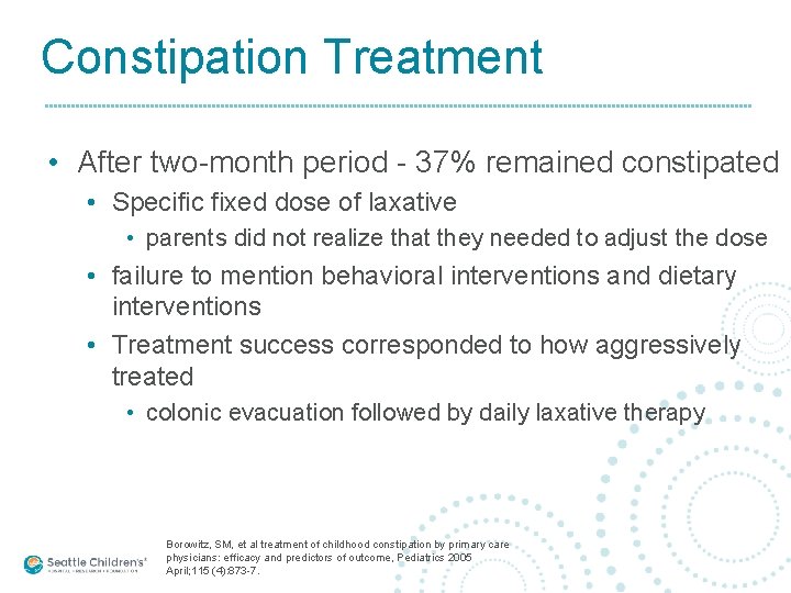 Constipation Treatment • After two-month period - 37% remained constipated • Specific fixed dose