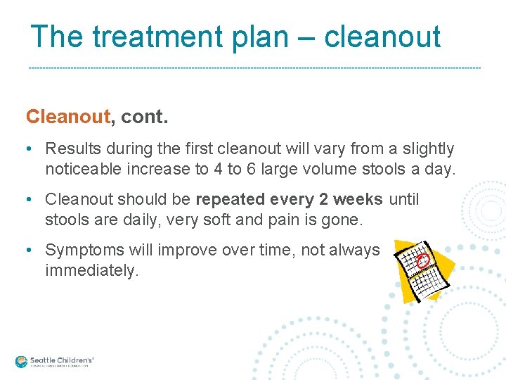 The treatment plan – cleanout Cleanout, cont. • Results during the first cleanout will