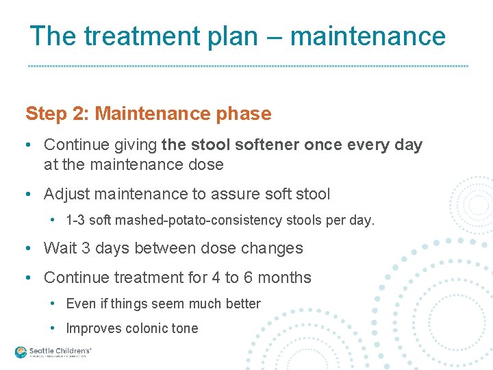 The treatment plan – maintenance Step 2: Maintenance phase • Continue giving the stool