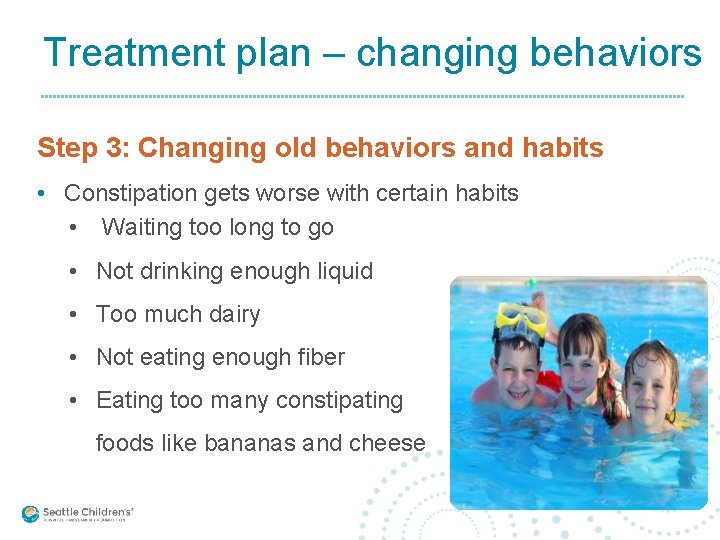 Treatment plan – changing behaviors Step 3: Changing old behaviors and habits • Constipation