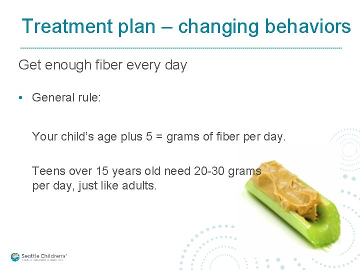 Treatment plan – changing behaviors Get enough fiber every day • General rule: Your