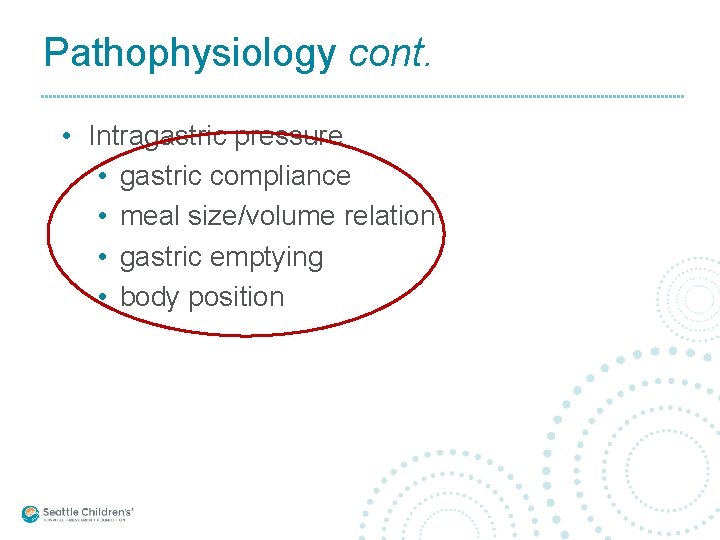 Pathophysiology cont. • Intragastric pressure • gastric compliance • meal size/volume relation • gastric