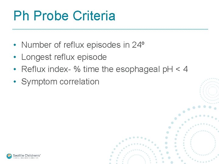 Ph Probe Criteria • • Number of reflux episodes in 24º Longest reflux episode