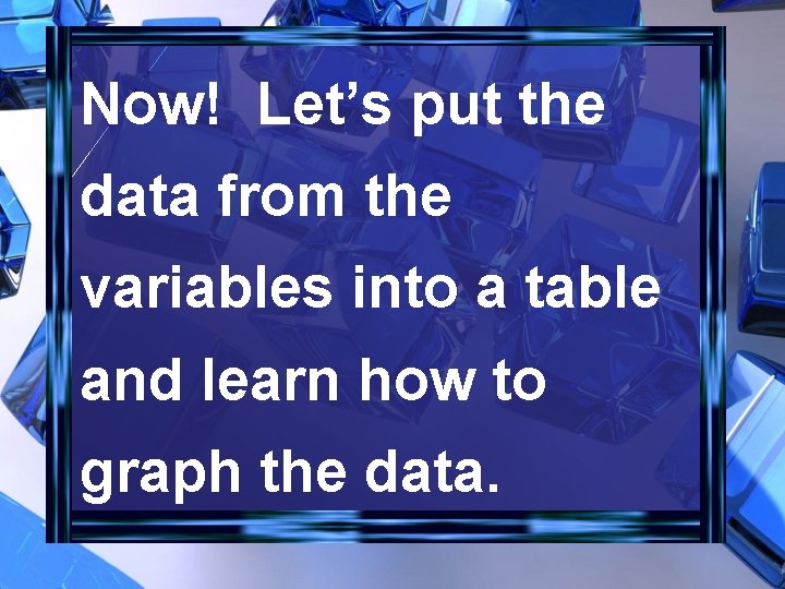 Now! Let’s put the data from the variables into a table and learn how