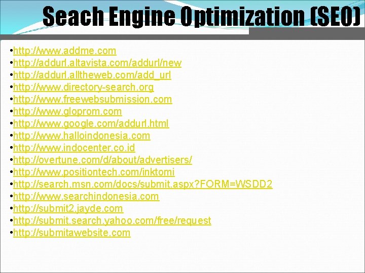 Seach Engine Optimization (SEO) • http: //www. addme. com • http: //addurl. altavista. com/addurl/new