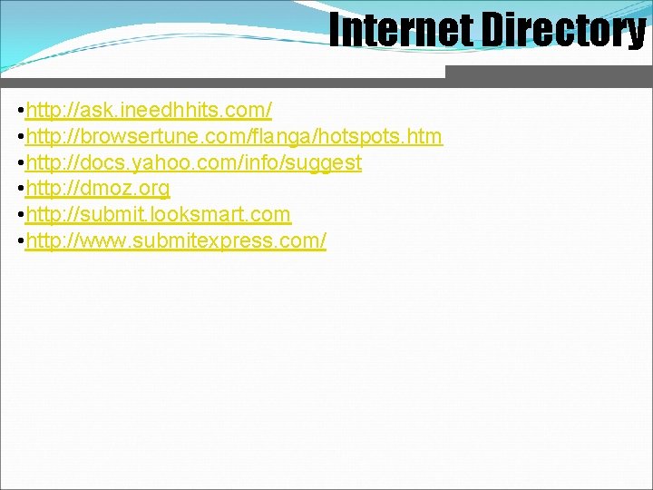 Internet Directory • http: //ask. ineedhhits. com/ • http: //browsertune. com/flanga/hotspots. htm • http: