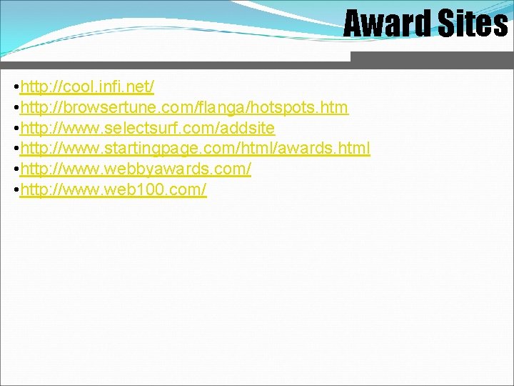 Award Sites • http: //cool. infi. net/ • http: //browsertune. com/flanga/hotspots. htm • http: