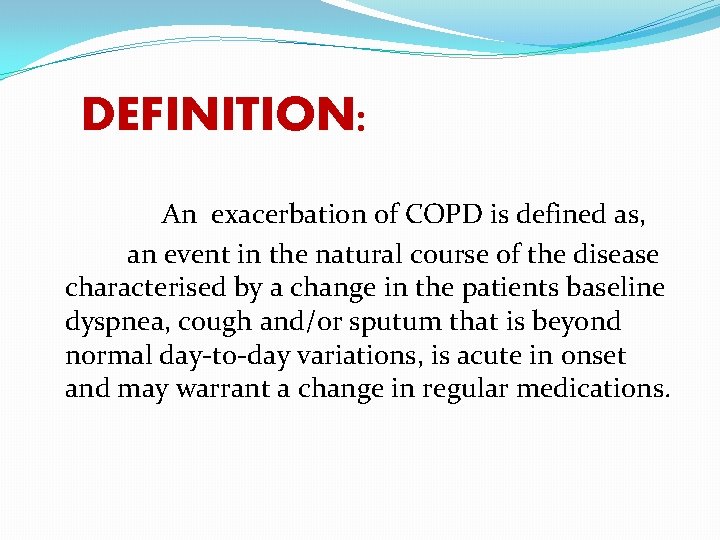 DEFINITION: An exacerbation of COPD is defined as, an event in the natural course