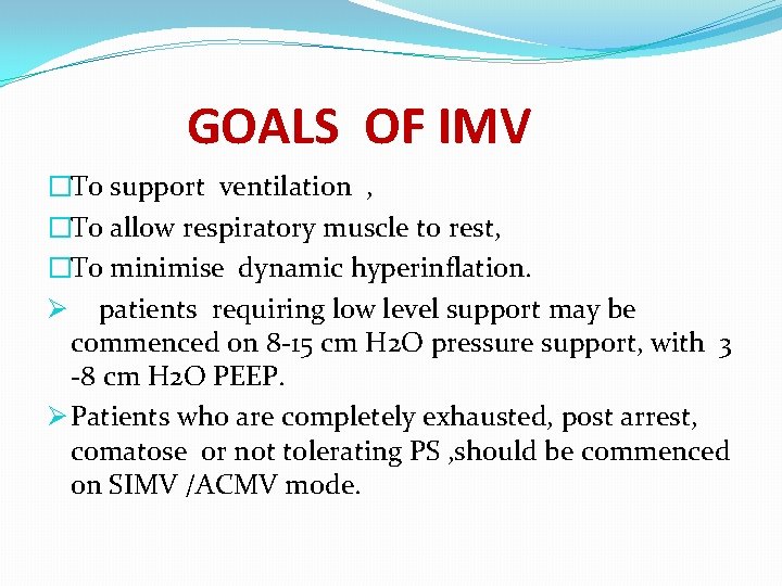 GOALS OF IMV �To support ventilation , �To allow respiratory muscle to rest, �To