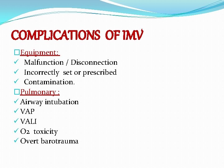 COMPLICATIONS OF IMV �Equipment: ü Malfunction / Disconnection ü Incorrectly set or prescribed ü