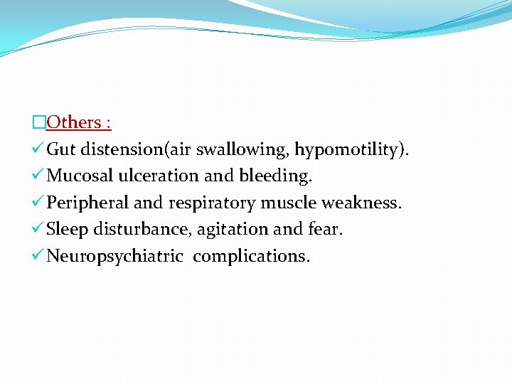 �Others : ü Gut distension(air swallowing, hypomotility). ü Mucosal ulceration and bleeding. ü Peripheral