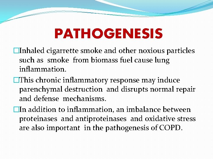 PATHOGENESIS �Inhaled cigarrette smoke and other noxious particles such as smoke from biomass fuel